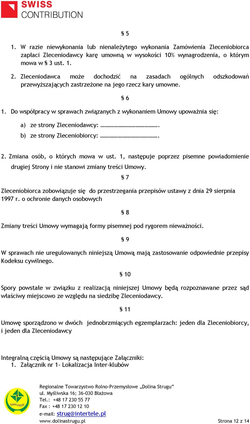 Do współpracy w sprawach związanych z wykonaniem Umowy upoważnia się: 6 a) ze strony Zleceniodawcy:. b) ze strony Zleceniobiorcy:. 2. Zmiana osób, o których mowa w ust.