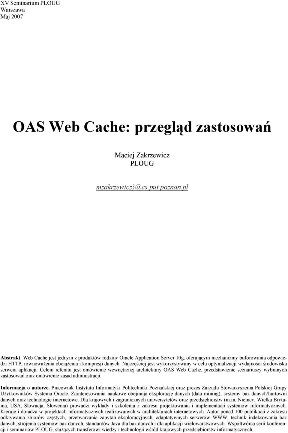 Najczęściej jest wykorzystywany w celu optymalizacji wydajności środowiska serwera aplikacji.