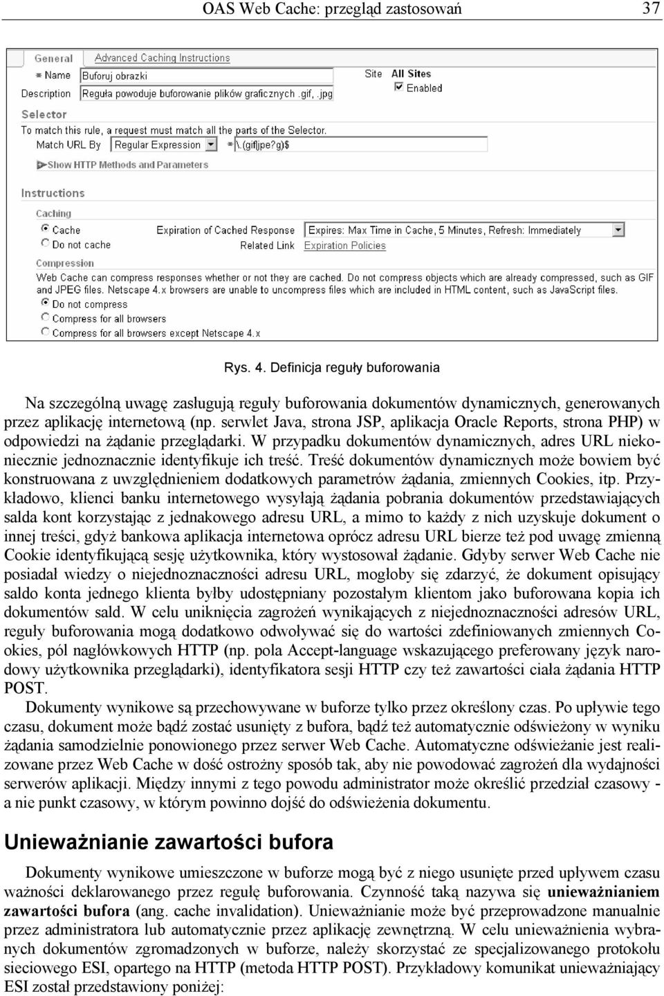 Treść dokumentów dynamicznych może bowiem być konstruowana z uwzględnieniem dodatkowych parametrów żądania, zmiennych Cookies, itp.