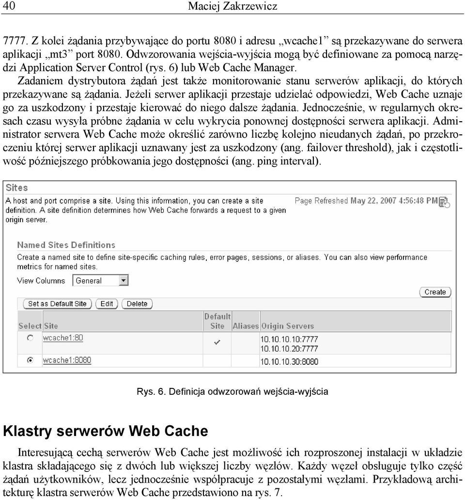 Zadaniem dystrybutora żądań jest także monitorowanie stanu serwerów aplikacji, do których przekazywane są żądania.