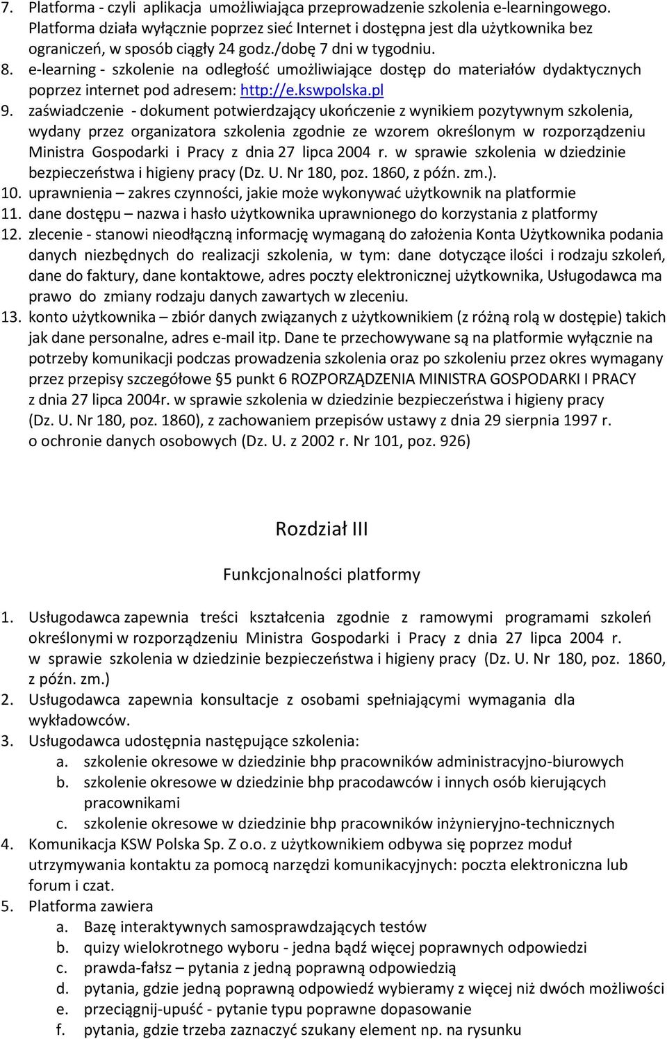 e-learning - szkolenie na odległość umożliwiające dostęp do materiałów dydaktycznych poprzez internet pod adresem: http://e.kswpolska.pl 9.