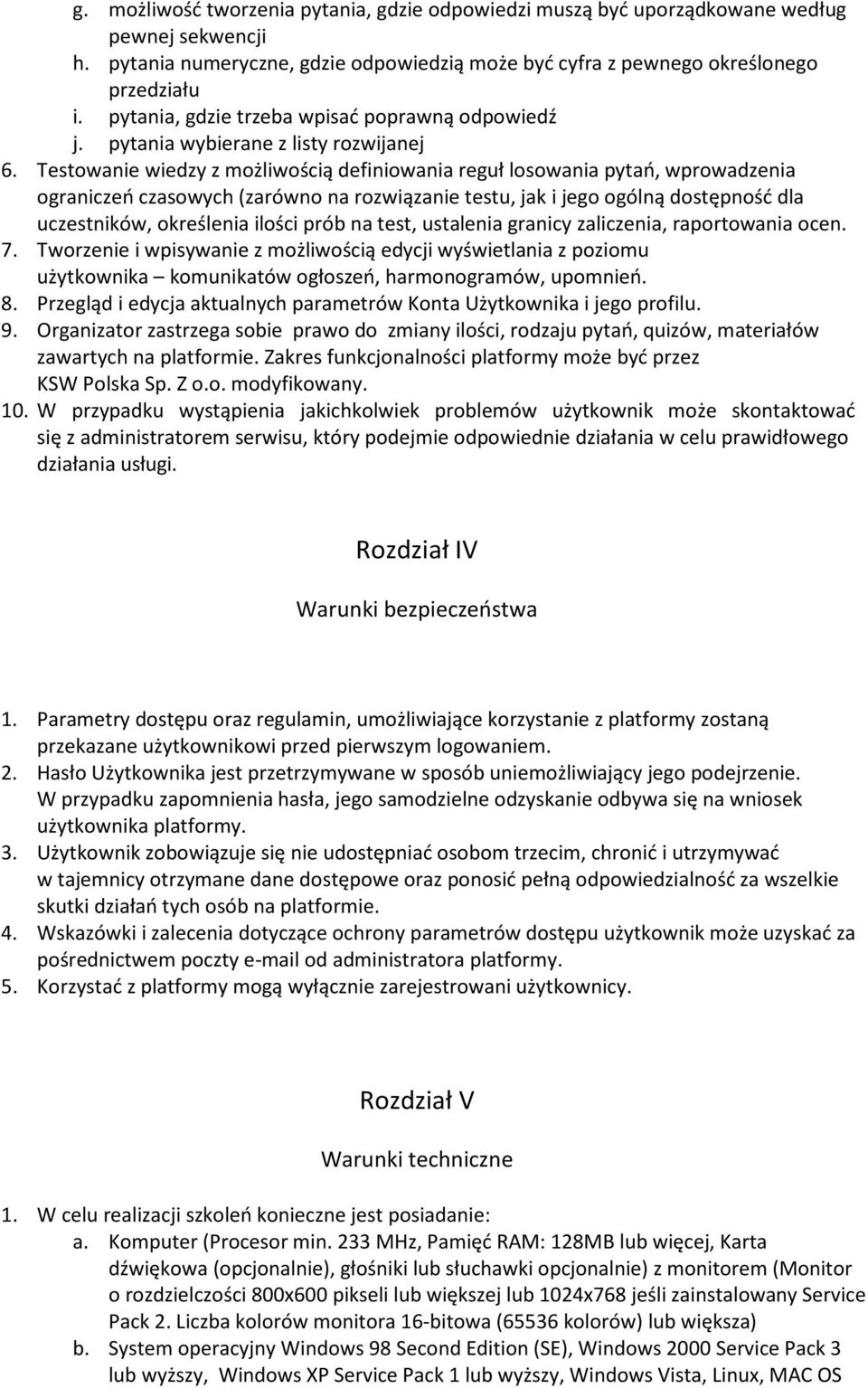 Testowanie wiedzy z możliwością definiowania reguł losowania pytań, wprowadzenia ograniczeń czasowych (zarówno na rozwiązanie testu, jak i jego ogólną dostępność dla uczestników, określenia ilości