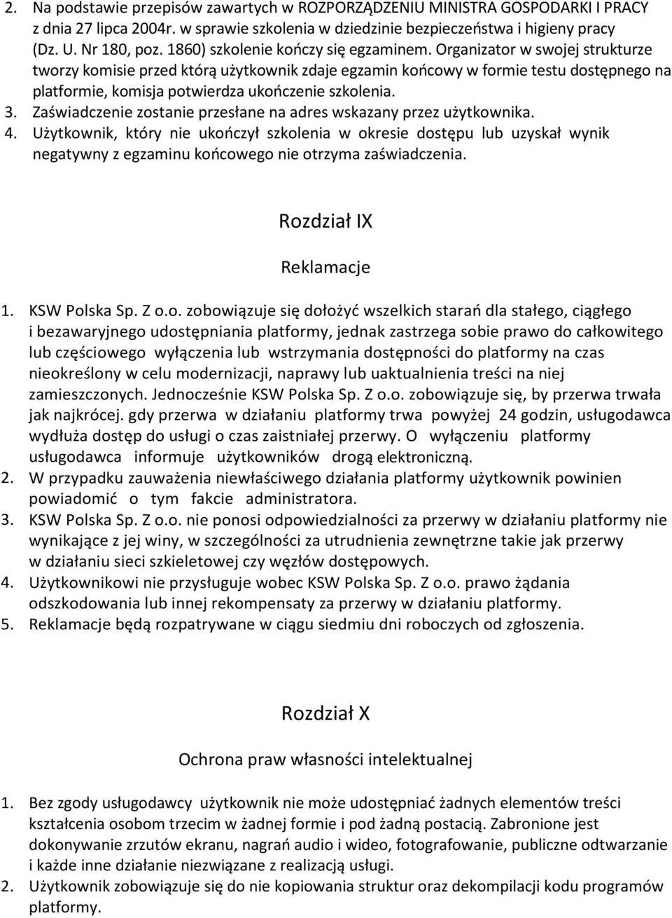 Organizator w swojej strukturze tworzy komisie przed którą użytkownik zdaje egzamin końcowy w formie testu dostępnego na platformie, komisja potwierdza ukończenie szkolenia. 3.