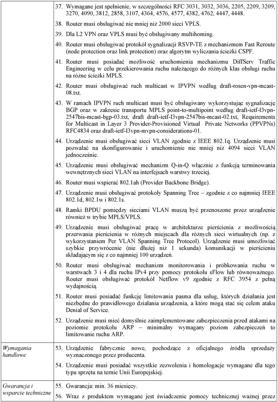 Router musi obsługiwać protokół sygnalizacji RSVP-TE z mechanizmem Fast Reroute (node protection oraz link protection) oraz algorytm wyliczania ścieżki CSPF. 41.