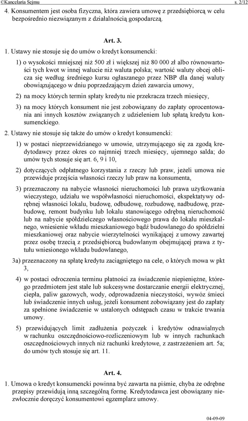 oblicza się według średniego kursu ogłaszanego przez NBP dla danej waluty obowiązującego w dniu poprzedzającym dzień zawarcia umowy, 2) na mocy których termin spłaty kredytu nie przekracza trzech