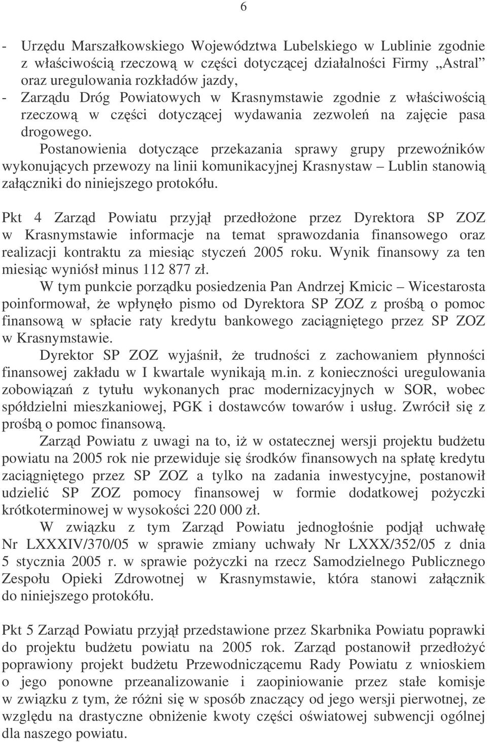 Postanowienia dotyczce przekazania sprawy grupy przewoników wykonujcych przewozy na linii komunikacyjnej Krasnystaw Lublin stanowi załczniki do niniejszego protokółu.