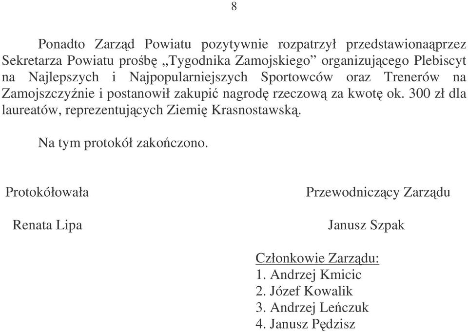 nagrod rzeczow za kwot ok. 300 zł dla laureatów, reprezentujcych Ziemi Krasnostawsk. Na tym protokół zakoczono.