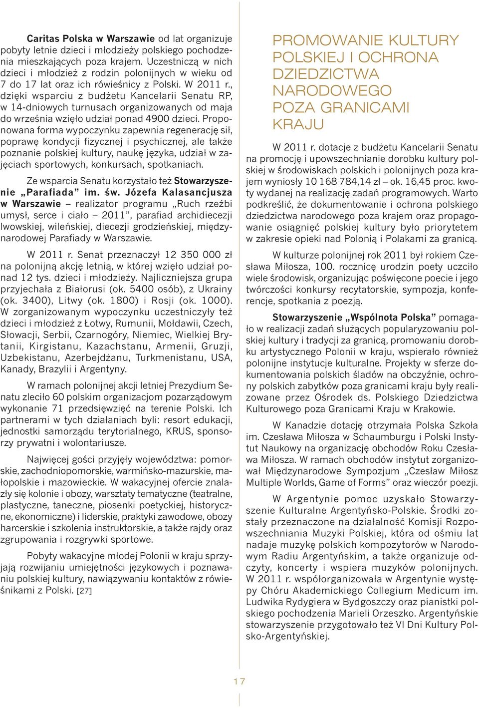 , dzięki wsparciu z budżetu Kancelarii Senatu RP, w 14-dniowych turnusach organizowanych od maja do września wzięło udział ponad 4900 dzieci.