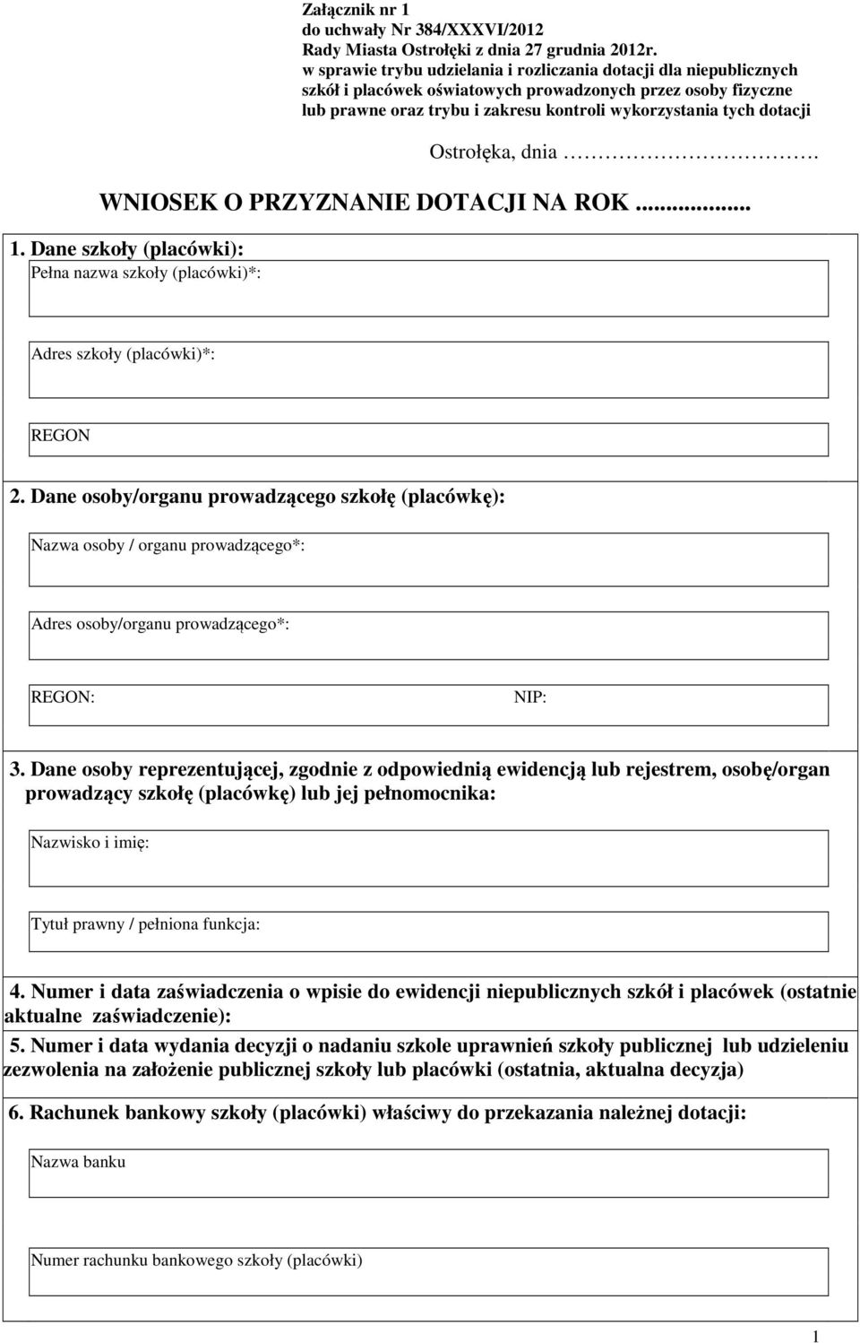 Ostrołęka, dnia. WNIOSEK O PRZYZNANIE DOTACJI NA ROK... 1. Dane szkoły (placówki): Pełna nazwa szkoły (placówki)*: Adres szkoły (placówki)*: REGON 2.