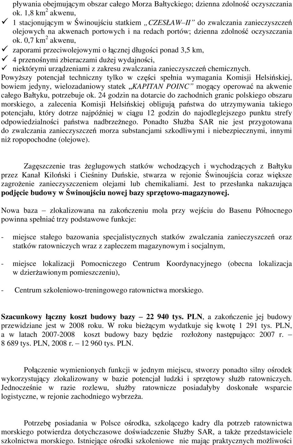 0,7 km 2 akwenu, zaporami przeciwolejowymi o cznej d ugo ci ponad 3,5 km, 4 przeno nymi zbieraczami du ej wydajno ci, niektórymi urz dzeniami z zakresu zwalczania zanieczyszcze chemicznych.