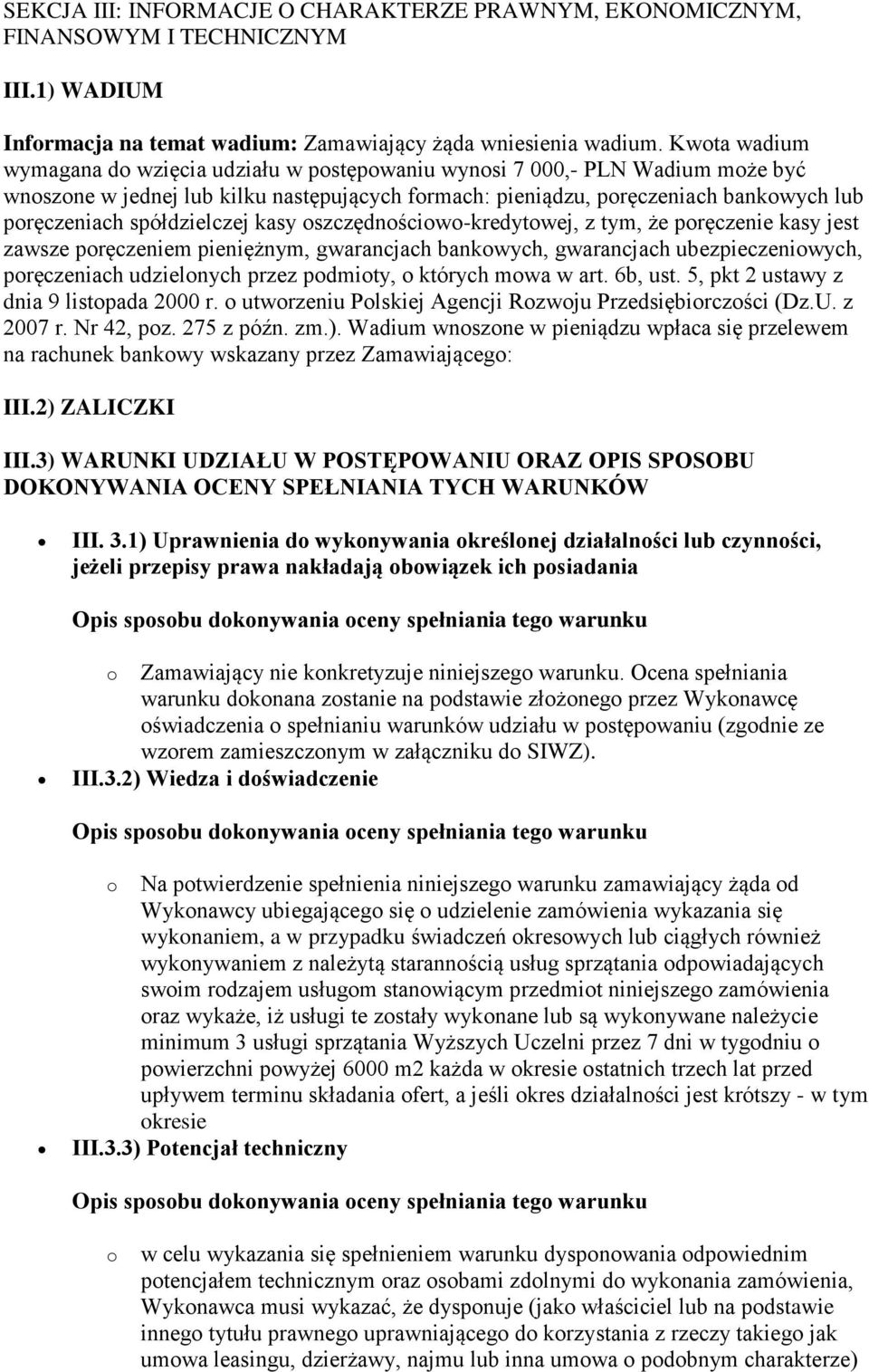 spółdzielczej kasy oszczędnościowo-kredytowej, z tym, że poręczenie kasy jest zawsze poręczeniem pieniężnym, gwarancjach bankowych, gwarancjach ubezpieczeniowych, poręczeniach udzielonych przez