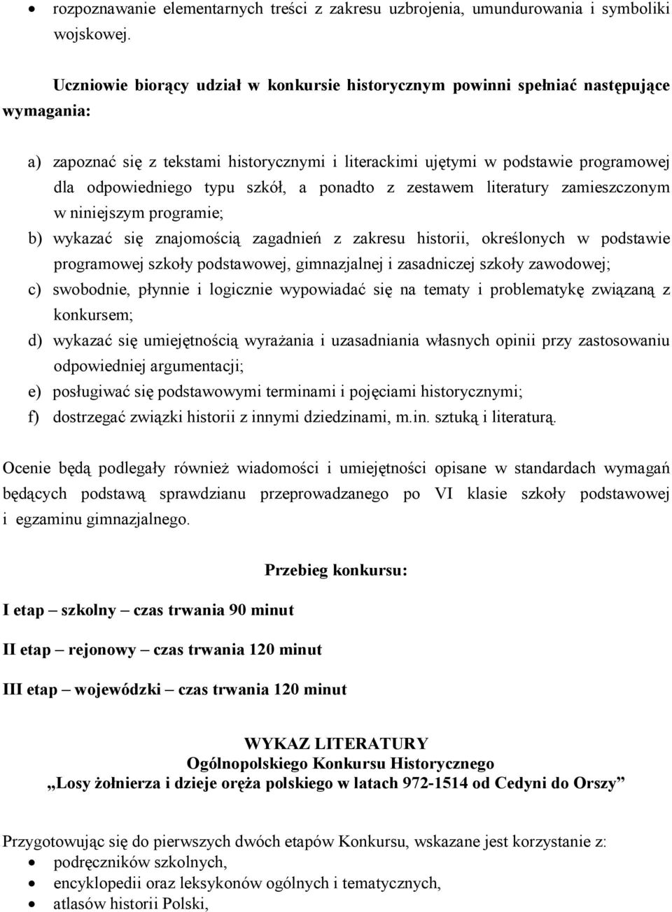 szkół, a ponadto z zestawem literatury zamieszczonym w niniejszym programie; b) wykazać się znajomością zagadnień z zakresu historii, określonych w podstawie programowej szkoły podstawowej,