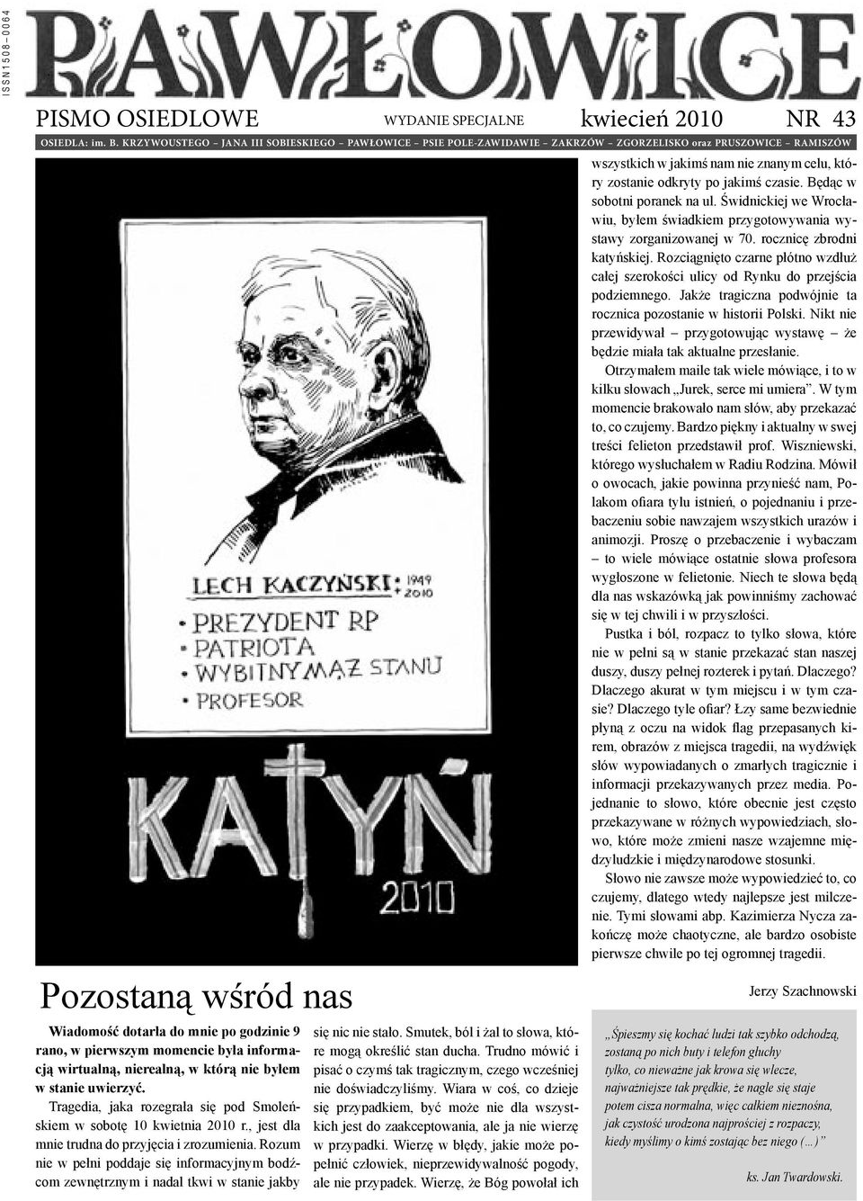 była informacją wirtualną, nierealną, w którą nie byłem w stanie uwierzyć. Tragedia, jaka rozegrała się pod Smoleńskiem w sobotę 10 kwietnia 2010 r., jest dla mnie trudna do przyjęcia i zrozumienia.