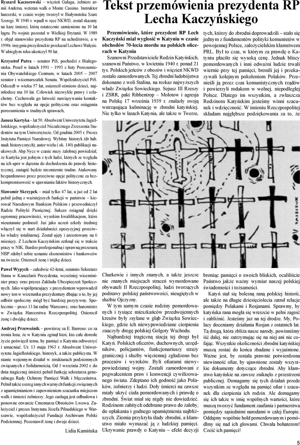 objął stanowisko prezydenta RP na uchodźstwie, a w 1990r. insygnia prezydenckie przekazał Lechowi Wałęsie. W ubiegłym roku ukończył 90 lat. Krzysztof Putra senator PiS, pochodzi z Białegostoku.