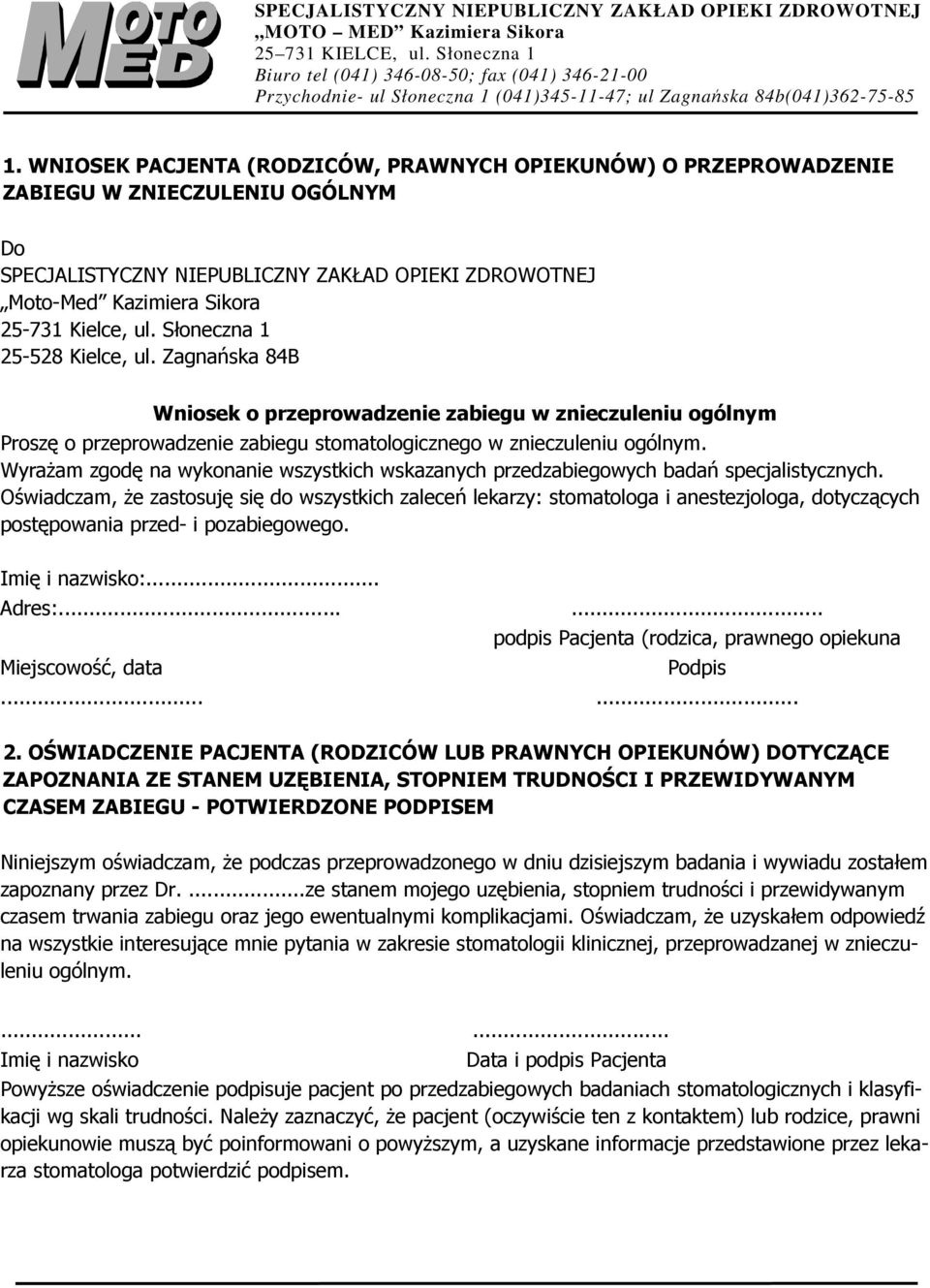 WNIOSEK PACJENTA (RODZICÓW, PRAWNYCH OPIEKUNÓW) O PRZEPROWADZENIE ZABIEGU W ZNIECZULENIU OGÓLNYM Do SPECJALISTYCZNY NIEPUBLICZNY ZAKŁAD OPIEKI ZDROWOTNEJ Moto-Med Kazimiera Sikora 25-731 Kielce, ul.