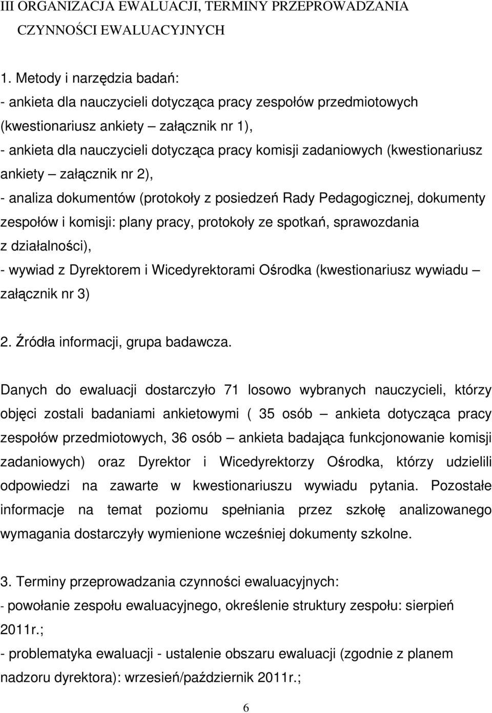 (kwestionariusz ankiety załącznik nr 2), - analiza dokumentów (protokoły z posiedzeń Rady Pedagogicznej, dokumenty zespołów i komisji: plany pracy, protokoły ze spotkań, sprawozdania z działalności),