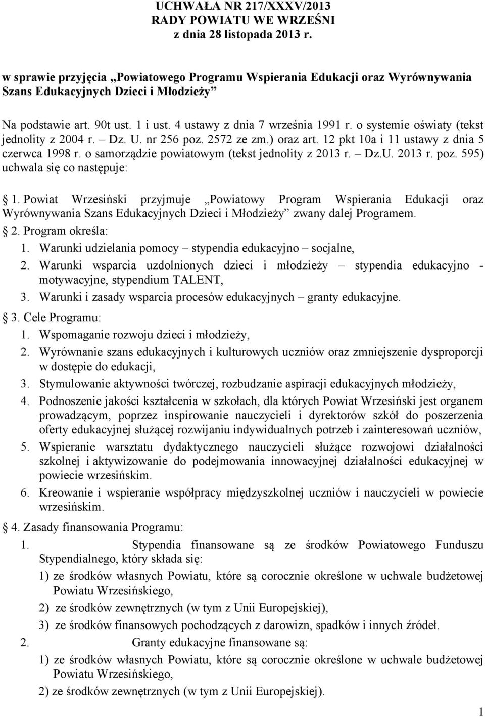 o systemie oświaty (tekst jednolity z 2004 r. Dz. U. nr 256 poz. 2572 ze zm.) oraz art. 12 pkt 10a i 11 ustawy z dnia 5 czerwca 1998 r. o samorządzie powiatowym (tekst jednolity z 2013 r. Dz.U. 2013 r. poz. 595) uchwala się co następuje: 1.