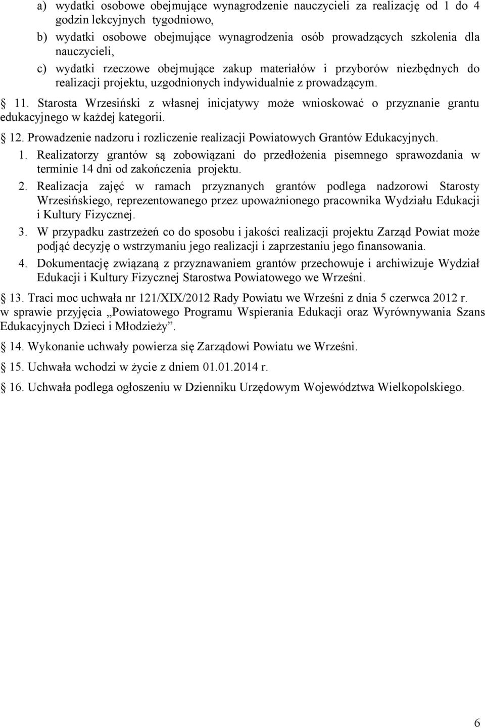 Starosta Wrzesiński z własnej inicjatywy może wnioskować o przyznanie grantu edukacyjnego w każdej kategorii. 12