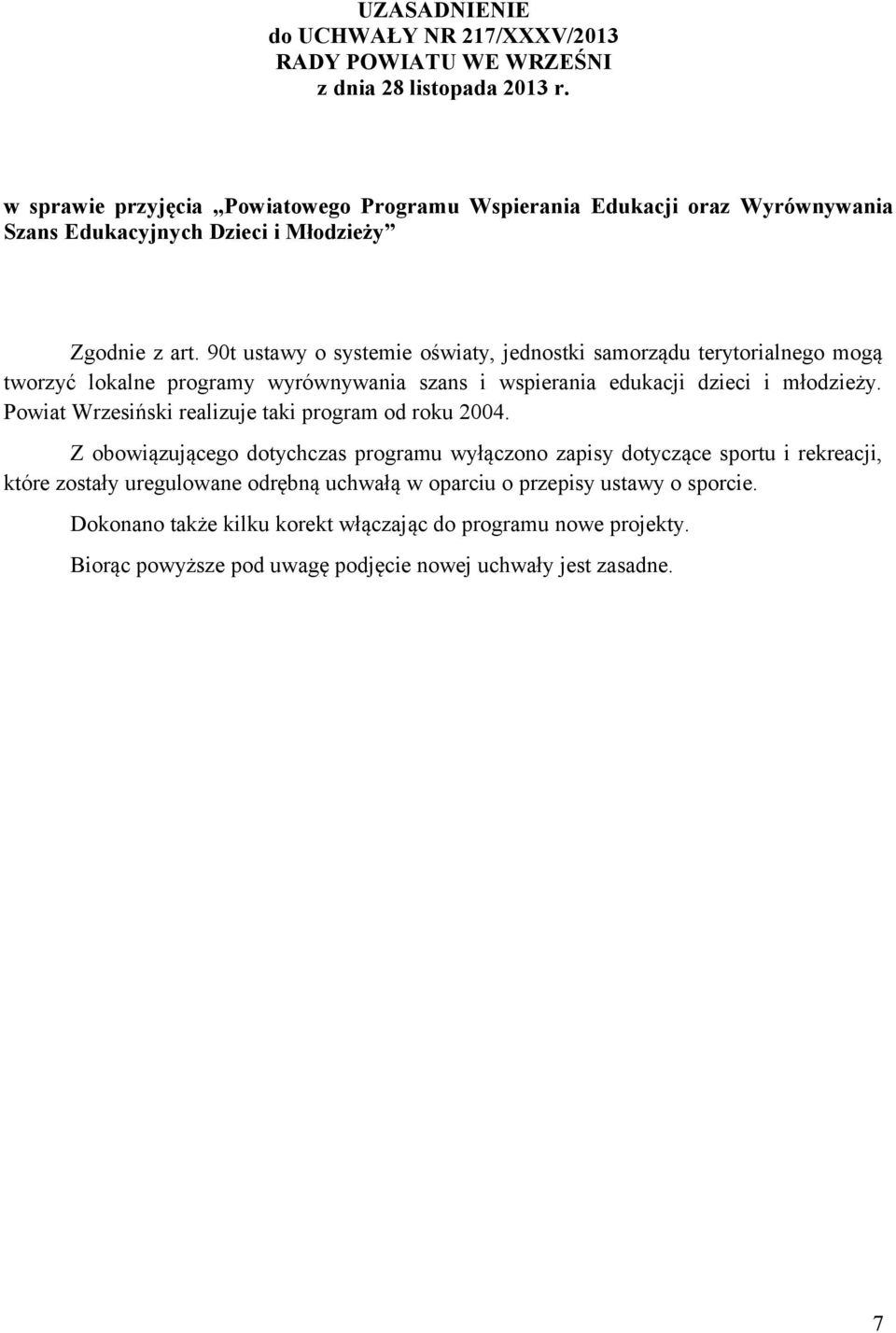 90t ustawy o systemie oświaty, jednostki samorządu terytorialnego mogą tworzyć lokalne programy wyrównywania szans i wspierania edukacji dzieci i młodzieży.