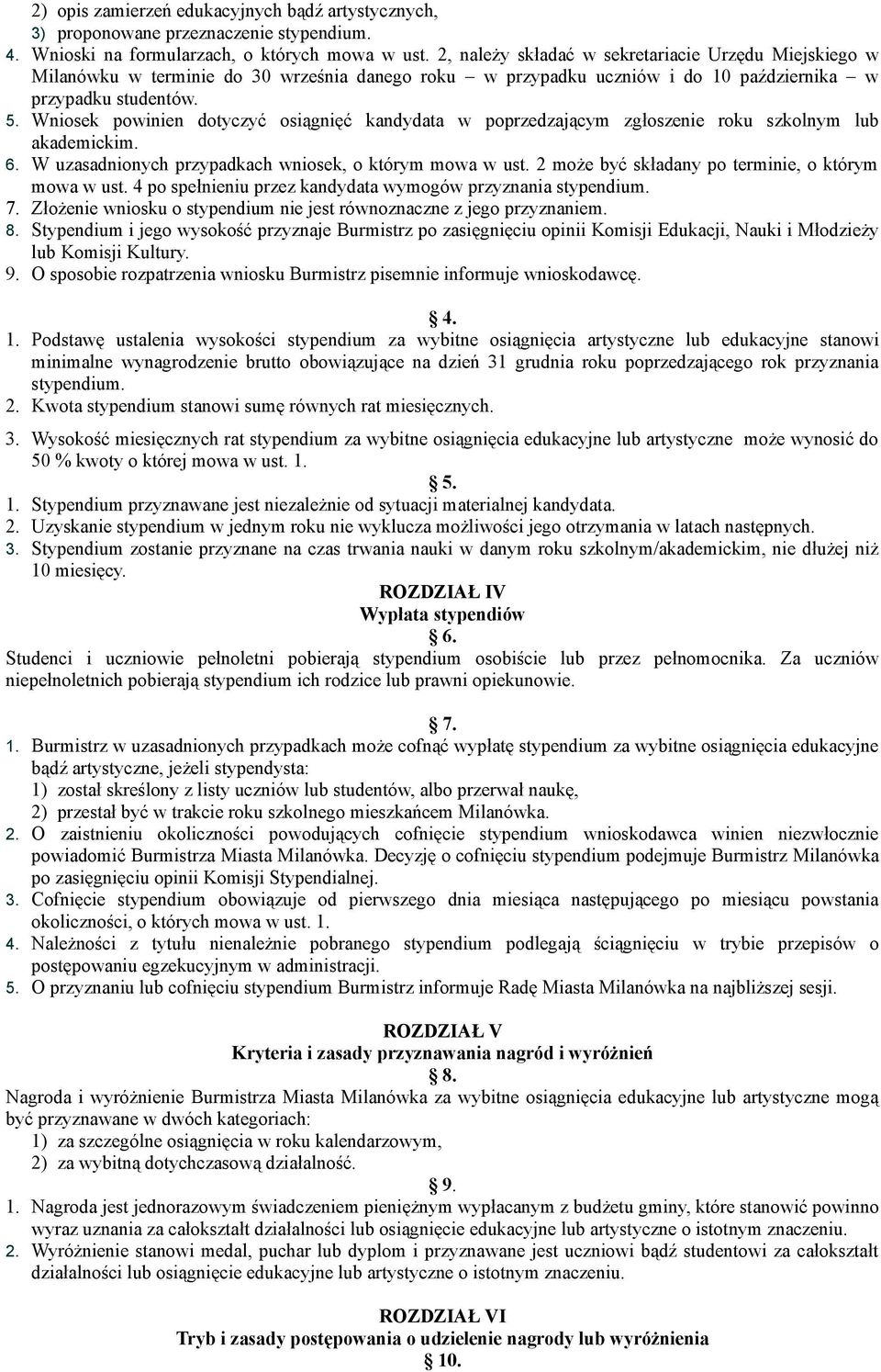 Wniosek powinien dotyczyć osiągnięć kandydata w poprzedzającym zgłoszenie roku szkolnym lub akademickim. 6. W uzasadnionych przypadkach wniosek, o którym mowa w ust.