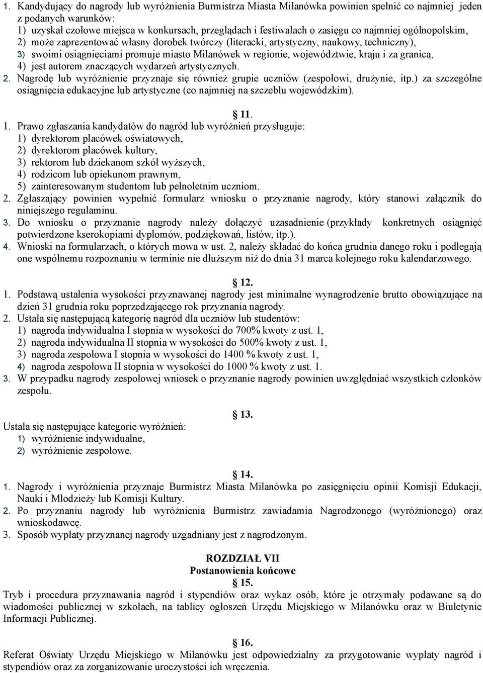 województwie, kraju i za granicą, 4) jest autorem znaczących wydarzeń artystycznych. 2. Nagrodę lub wyróżnienie przyznaje się również grupie uczniów (zespołowi, drużynie, itp.