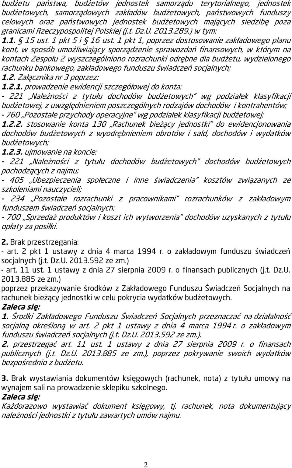 1 pkt 1, poprzez dostosowanie zakładowego planu kont, w sposób umożliwiający sporządzenie sprawozdań finansowych, w którym na kontach Zespołu 2 wyszczególniono rozrachunki odrębne dla budżetu,