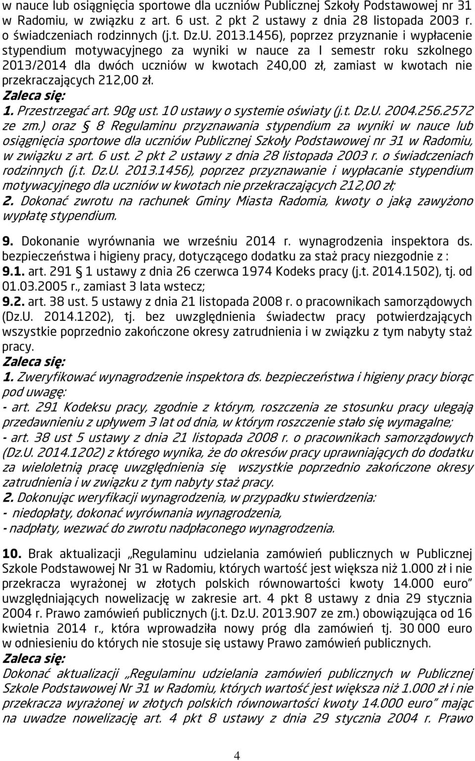 przekraczających 212,00 zł. 1. Przestrzegać art. 90g ust. 10 ustawy o systemie oświaty (j.t. Dz.U. 2004.256.2572 ze zm.) oraz 8 Regulaminu przyznawania stypendium za wyniki  2013.