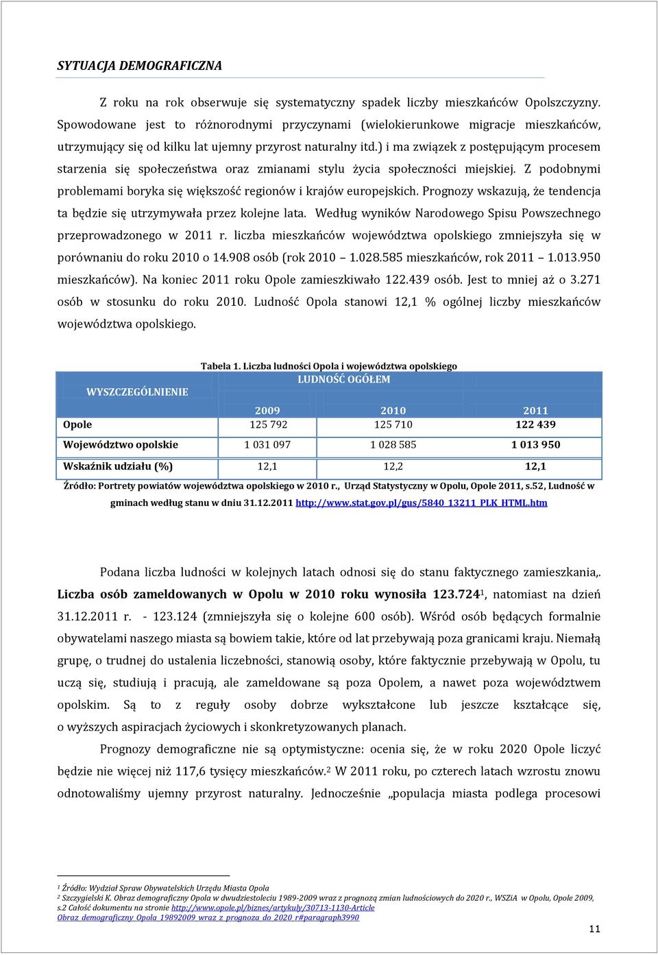 ) i ma związek z postępującym procesem starzenia się społeczeństwa oraz zmianami stylu życia społeczności miejskiej. Z podobnymi problemami boryka się większość regionów i krajów europejskich.