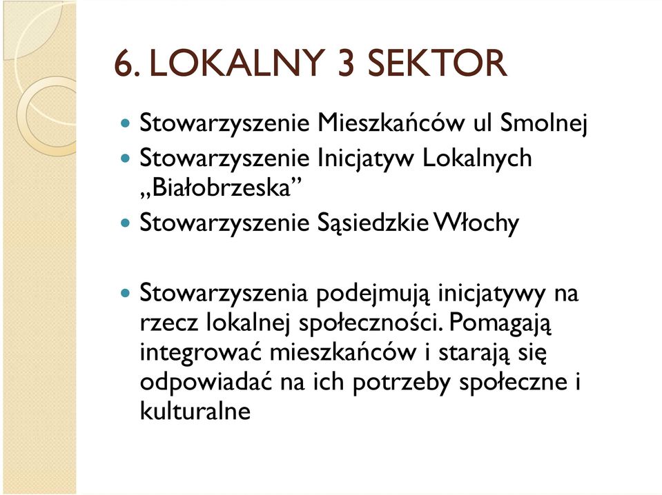 Stowarzyszenia podejmują inicjatywy na rzecz lokalnej społeczności.