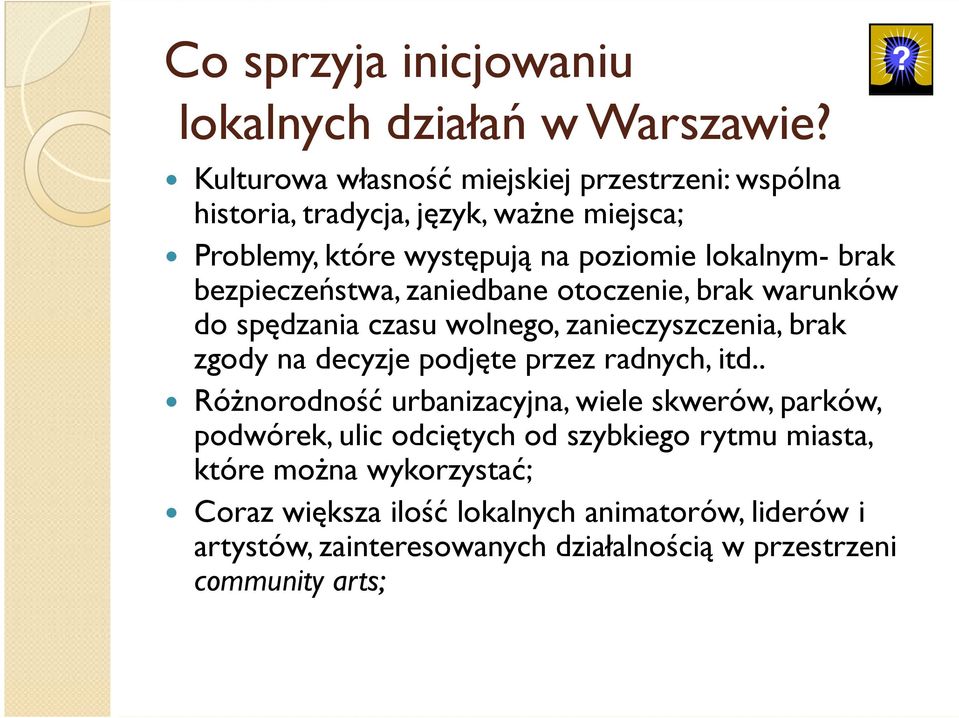 bezpieczeństwa, zaniedbane otoczenie, brak warunków do spędzania czasu wolnego, zanieczyszczenia, brak zgody na decyzje podjęte przez radnych, itd.