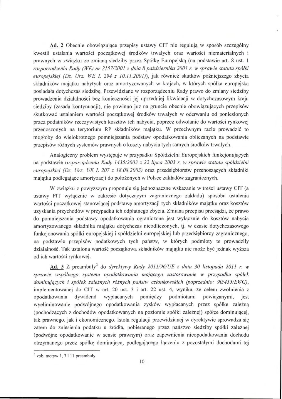 2001)), jak również skutków późniejszego zbycia składników majątku nabytych oraz amortyzowanych w krajach, w których spółka europejska posiadała dotychczas siedzibę.