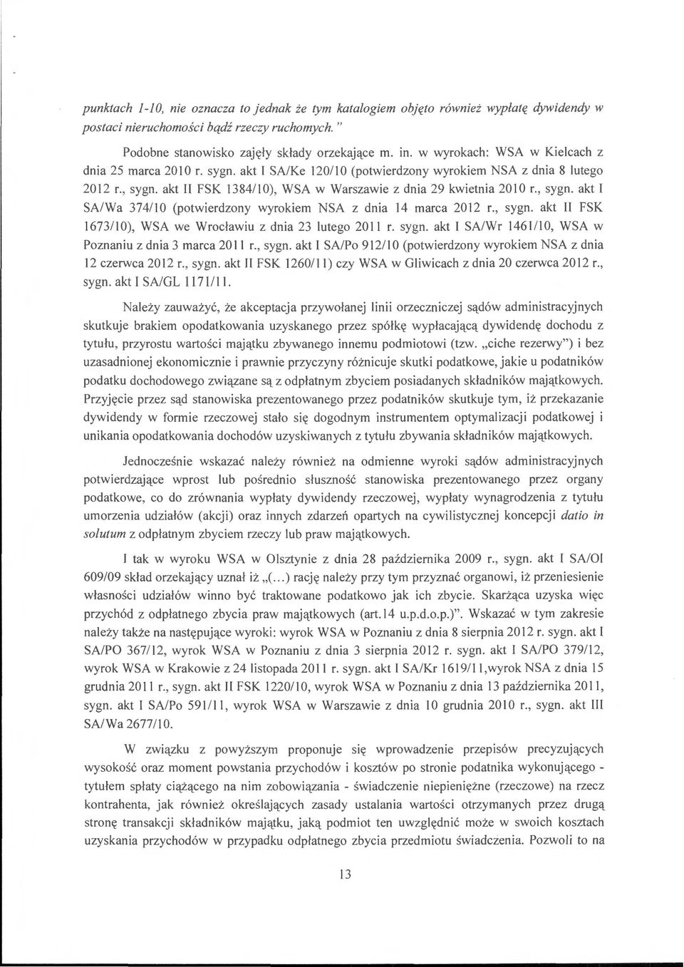 akt II FSK 13 8411 0), WSA w Warszawie z dnia 29 kwietnia 20 l O r., sygn. akt I SA/Wa 374110 (potwierdzony wyrokiem NSA z dnia 14 marca 2012 r., sygn. akt II FSK 1673/10), WSA we Wrocławiu z dnia 23 lutego 2011 r.