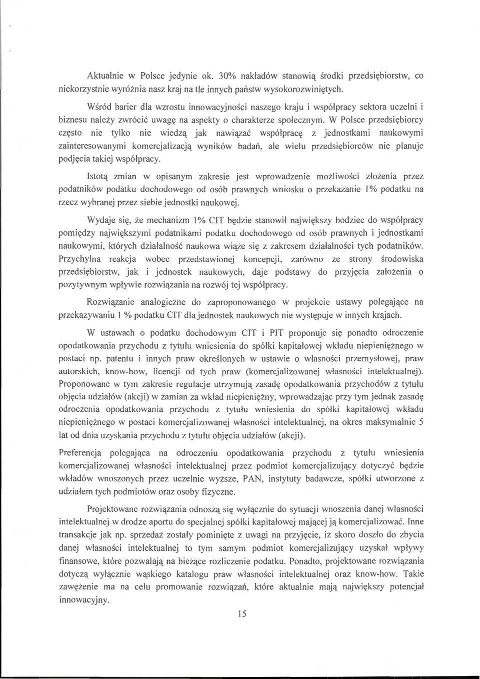 W Polsce przedsiębiorcy często nie tylko nie wiedzą jak nawiązać współpracę z jednostkami naukowymi zainteresowanymi komercjalizacją wyników badań, ale wielu przedsiębiorców nie planuje podjęcia