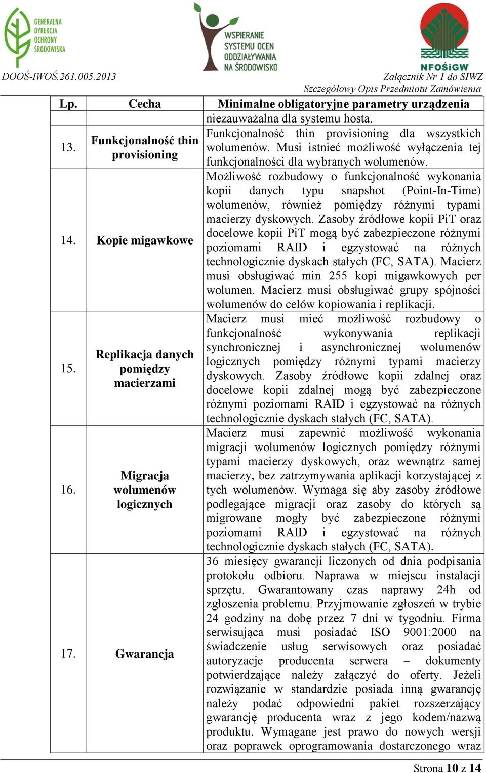 Kopie migawkowe wolumenów, również pomiędzy różnymi typami macierzy dyskowych.