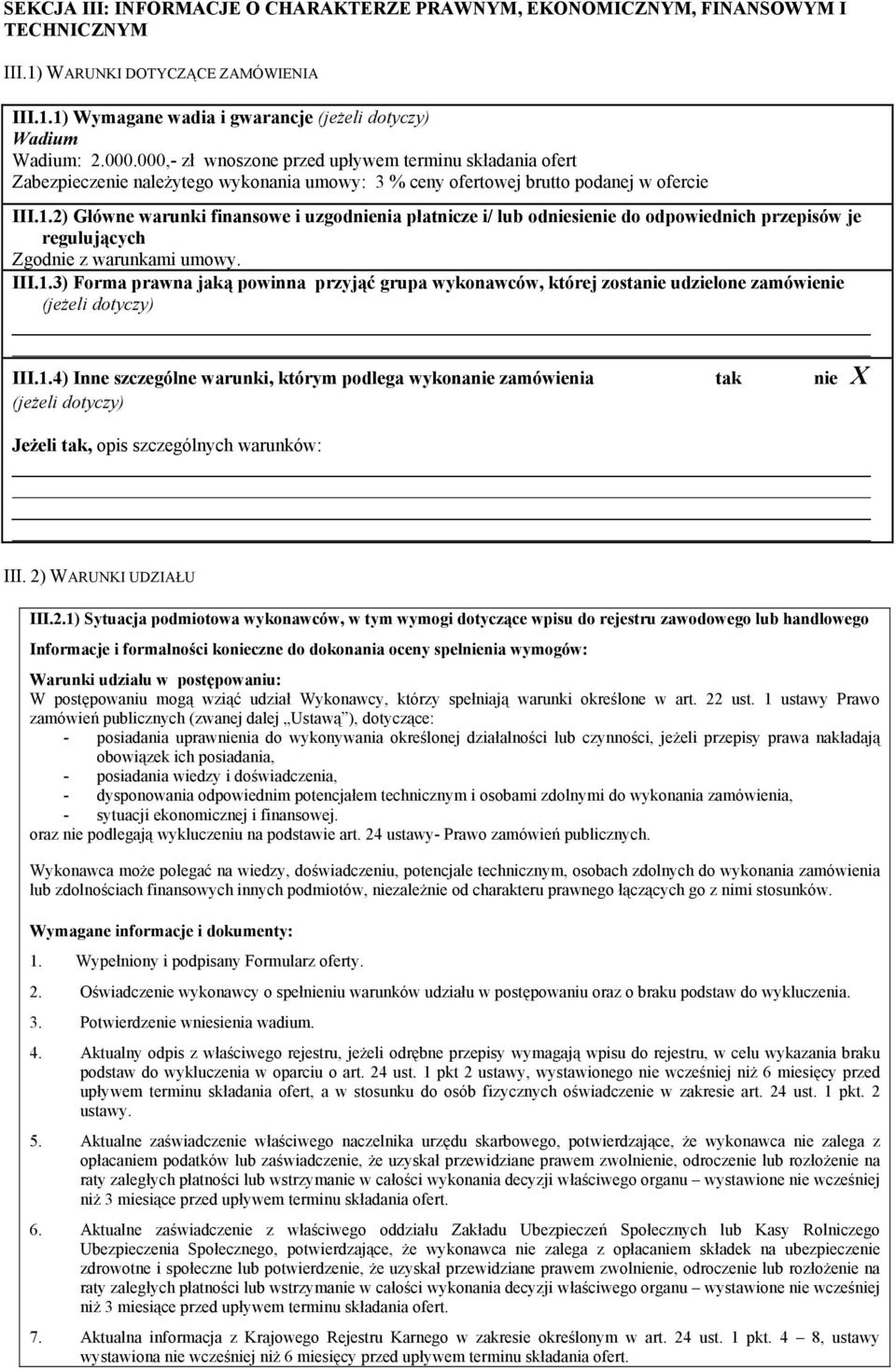 2) Główne warunki finansowe i uzgodnienia płatnicze i/ lub odniesienie do odpowiednich przepisów je regulujących Zgodnie z warunkami umowy. III.1.