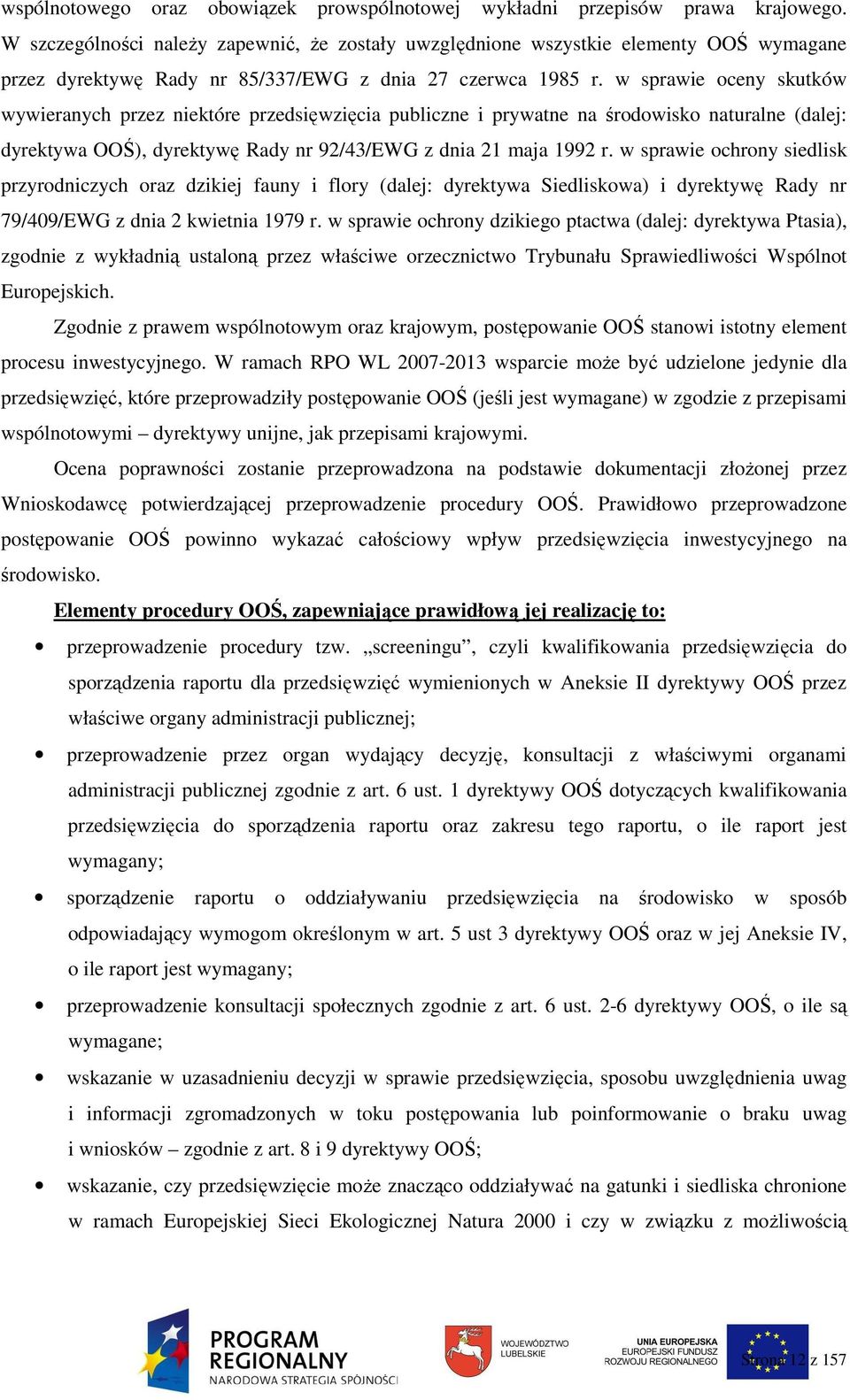 w sprawie oceny skutków wywieranych przez niektóre przedsięwzięcia publiczne i prywatne na środowisko naturalne (dalej: dyrektywa OOŚ), dyrektywę Rady nr 92/43/EWG z dnia 21 maja 1992 r.