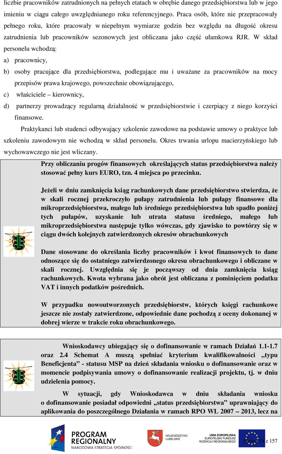 RJR. W skład personelu wchodzą: a) pracownicy, b) osoby pracujące dla przedsiębiorstwa, podlegające mu i uwaŝane za pracowników na mocy przepisów prawa krajowego, powszechnie obowiązującego, c)