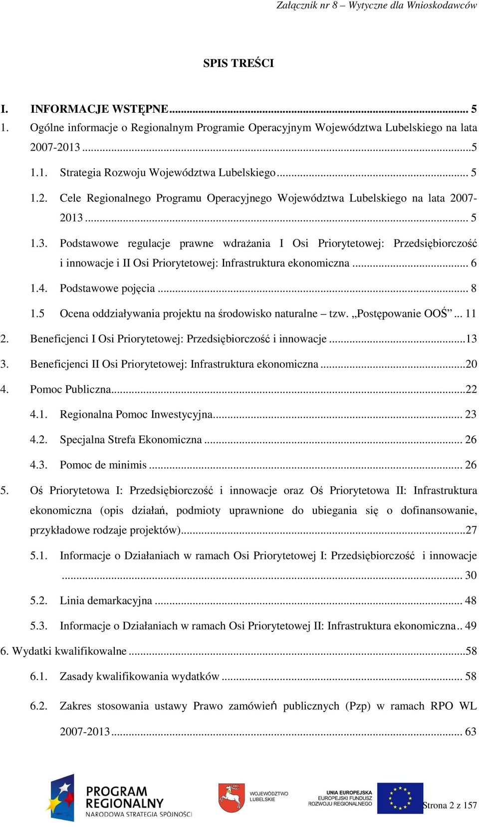 .. 5 1.3. Podstawowe regulacje prawne wdraŝania I Osi Priorytetowej: Przedsiębiorczość i innowacje i II Osi Priorytetowej: Infrastruktura ekonomiczna... 6 1.4. Podstawowe pojęcia... 8 1.