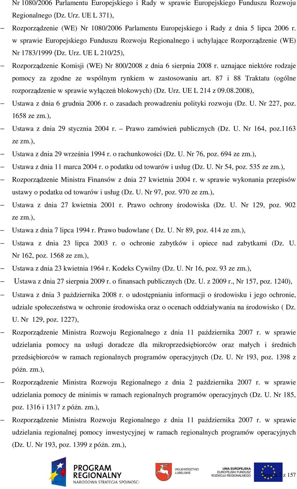 w sprawie Europejskiego Funduszu Rozwoju Regionalnego i uchylające Rozporządzenie (WE) Nr 1783/1999 (Dz. Urz. UE L 210/25), Rozporządzenie Komisji (WE) Nr 800/2008 z dnia 6 sierpnia 2008 r.