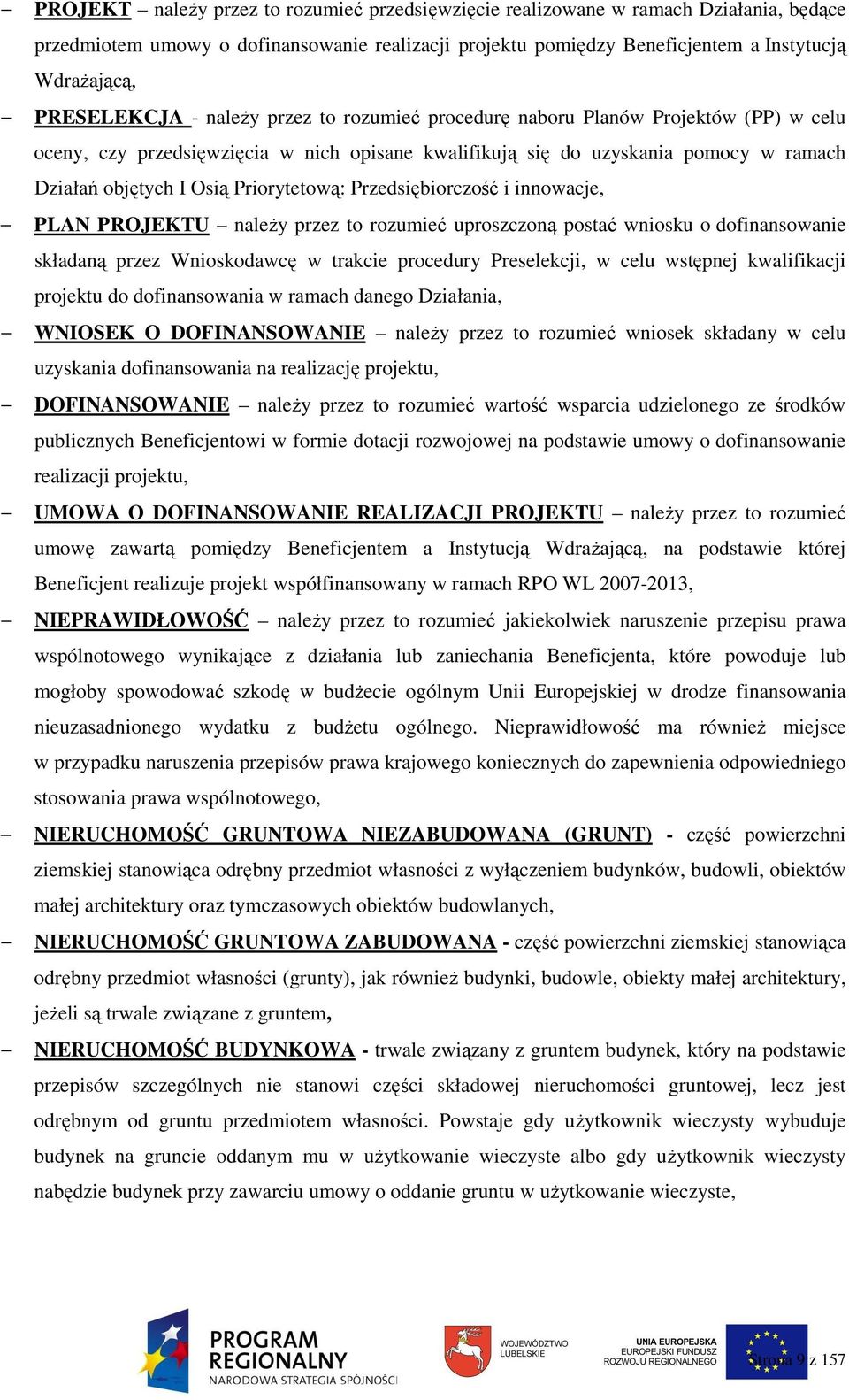 Priorytetową: Przedsiębiorczość i innowacje, PLAN PROJEKTU naleŝy przez to rozumieć uproszczoną postać wniosku o dofinansowanie składaną przez Wnioskodawcę w trakcie procedury Preselekcji, w celu