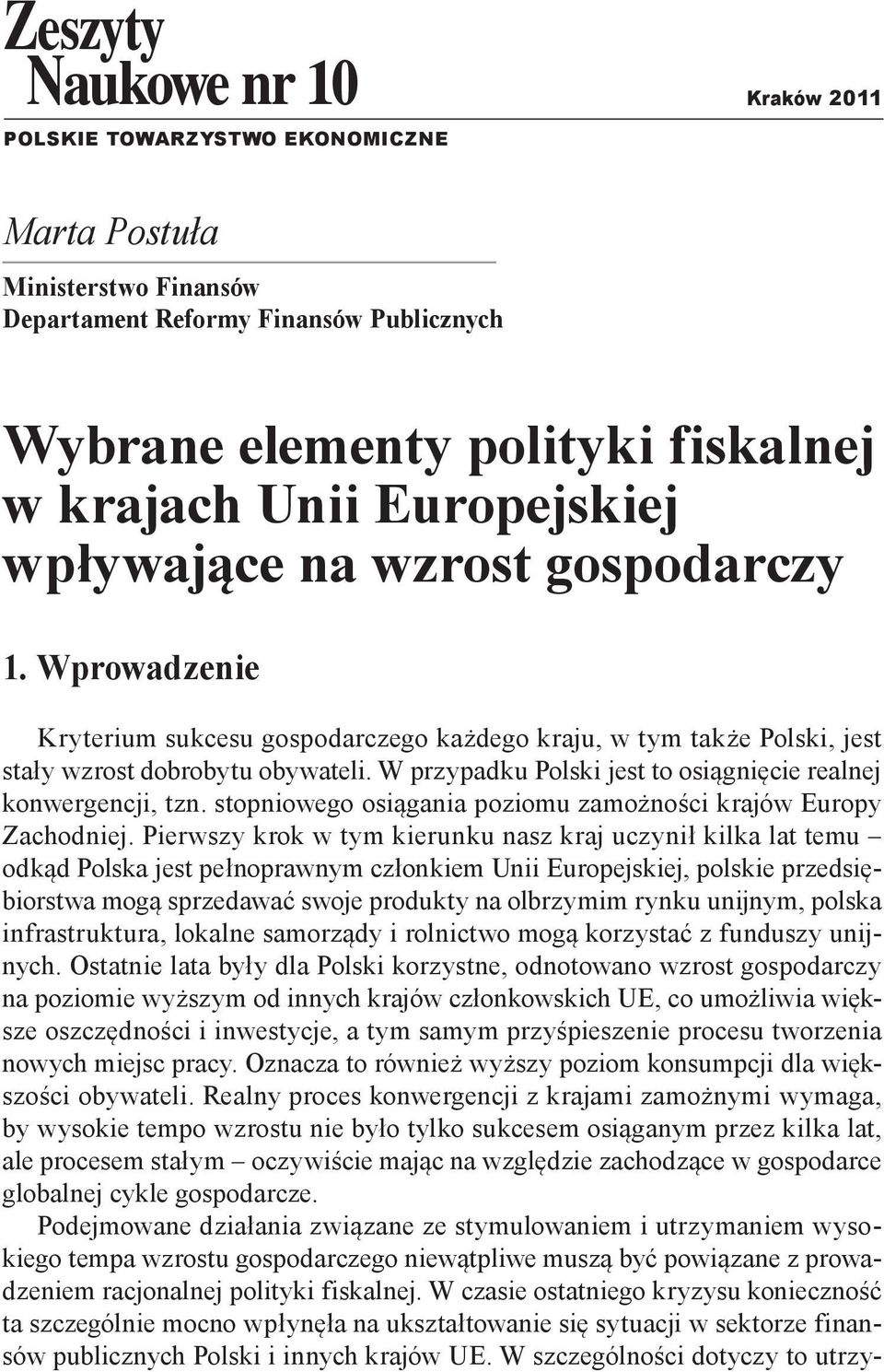 W przypadku Polski jest to osiągnięcie realnej konwergencji, tzn. stopniowego osiągania poziomu zamożności krajów Europy Zachodniej.
