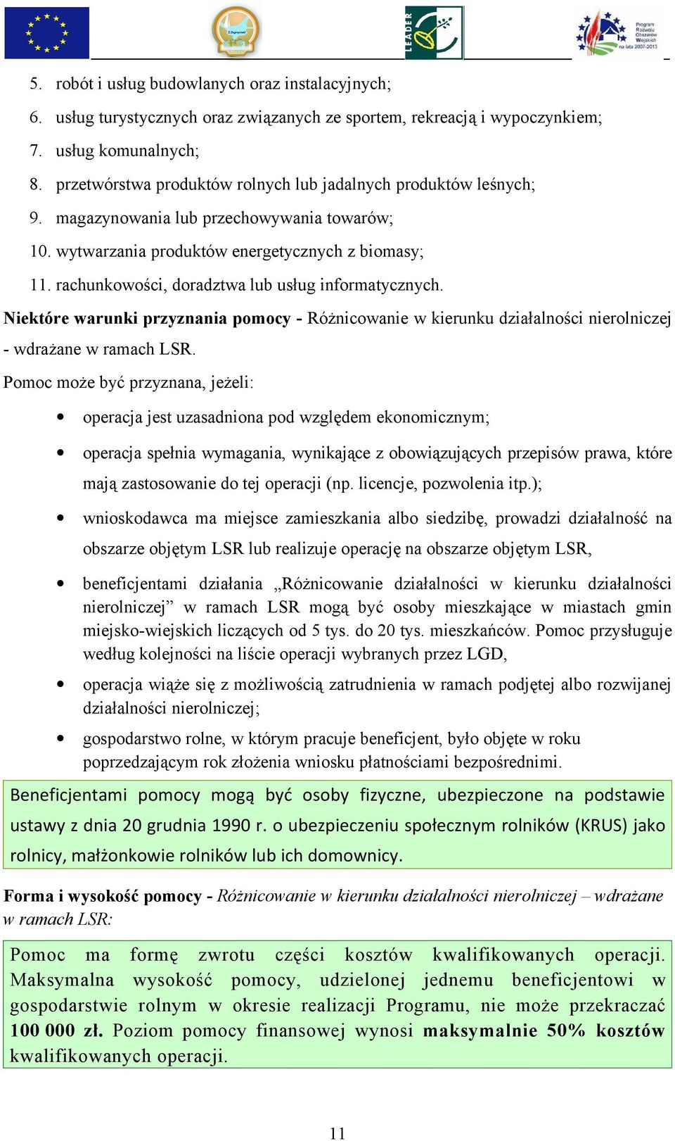 rachunkowości, doradztwa lub usług informatycznych. Niektóre warunki przyznania pomocy - Różnicowanie w kierunku działalności nierolniczej - wdrażane w ramach LSR.