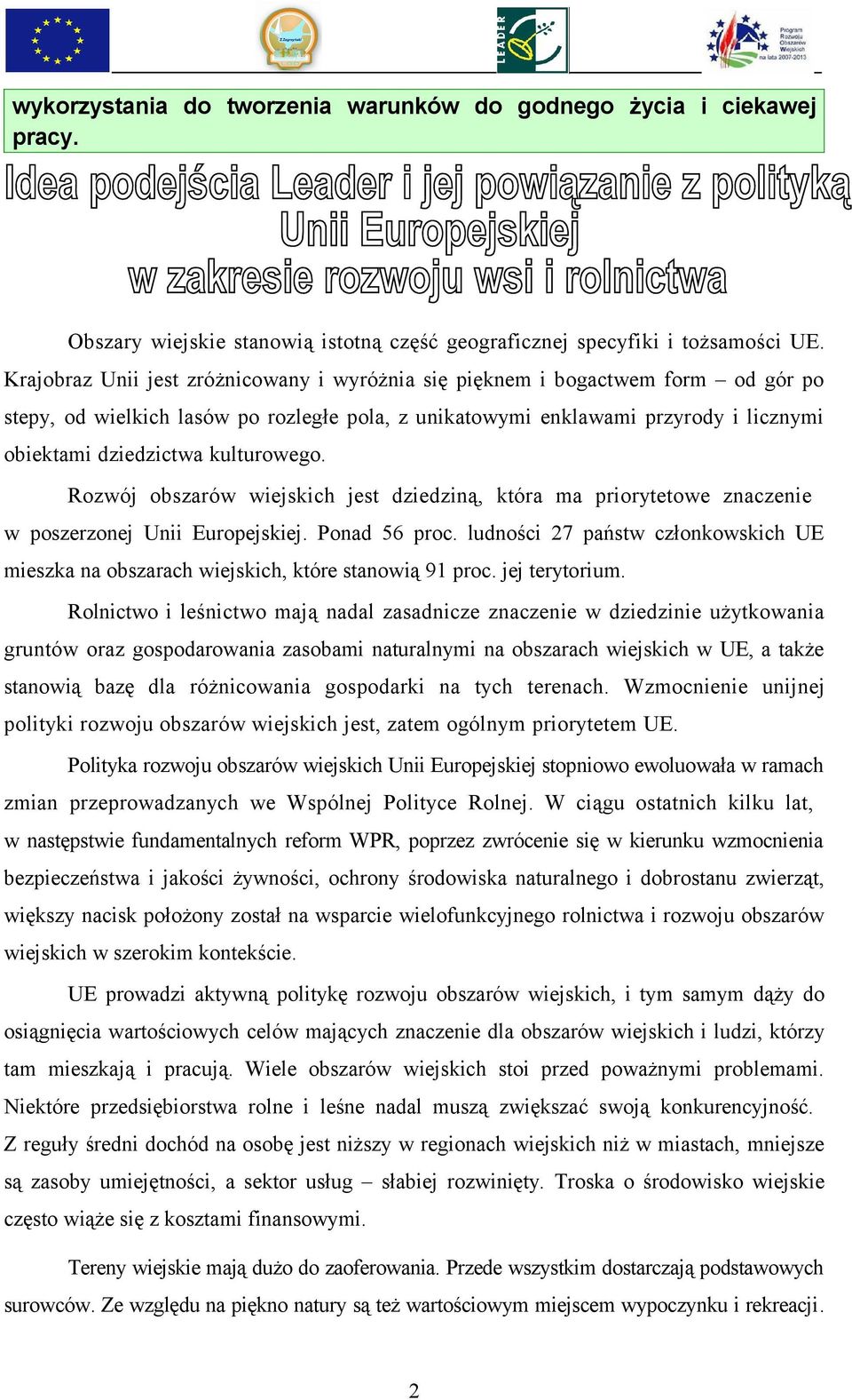 kulturowego. Rozwój obszarów wiejskich jest dziedziną, która ma priorytetowe znaczenie w poszerzonej Unii Europejskiej. Ponad 56 proc.