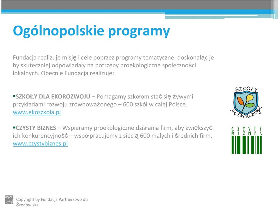 Obecnie Fundacja realizuje: SZKOŁY DLA EKOROZWOJU Pomagamy szkołom staćsiężywymi przykładami rozwoju zrównoważonego 600