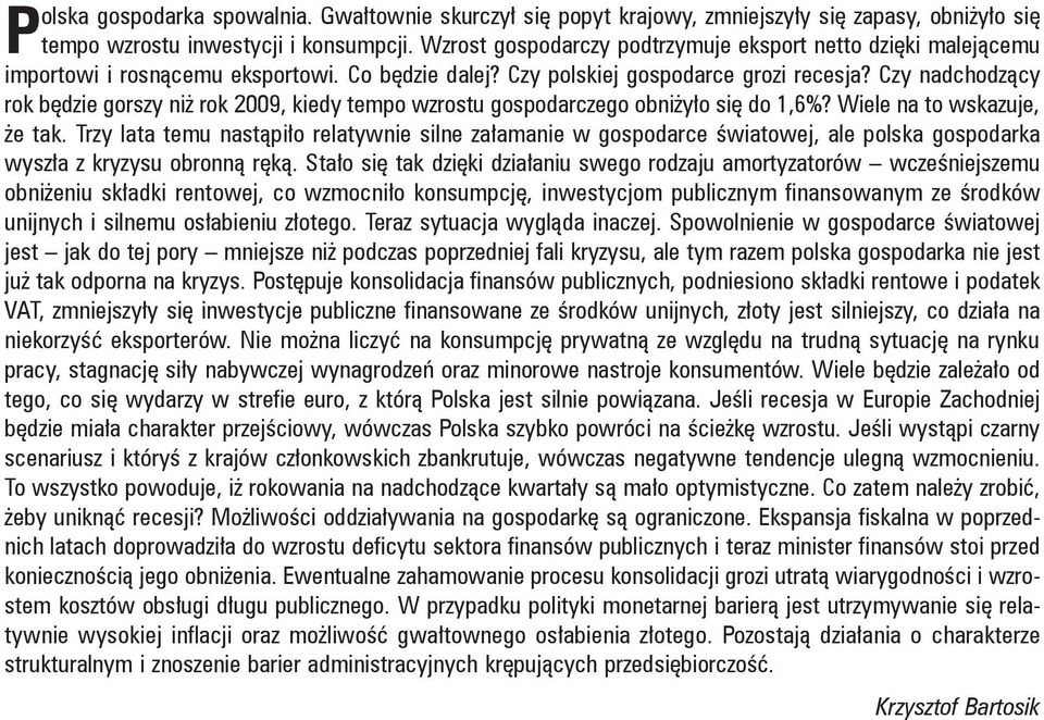 Czy nadchodzący rok będzie gorszy niż rok 2009, kiedy tempo wzrostu gospodarczego obniżyło się do 1,6%? Wiele na to wskazuje, że tak.