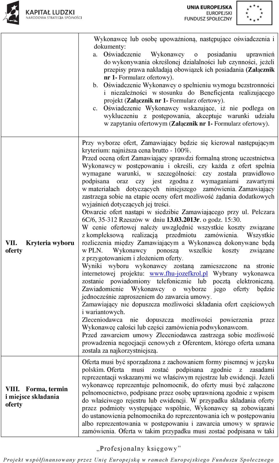 Oświadczenie Wykonawcy o spełnieniu wymogu bezstronności i niezależności w stosunku do Beneficjenta realizującego projekt (Załącznik nr 1- Formularz ofertowy). c.