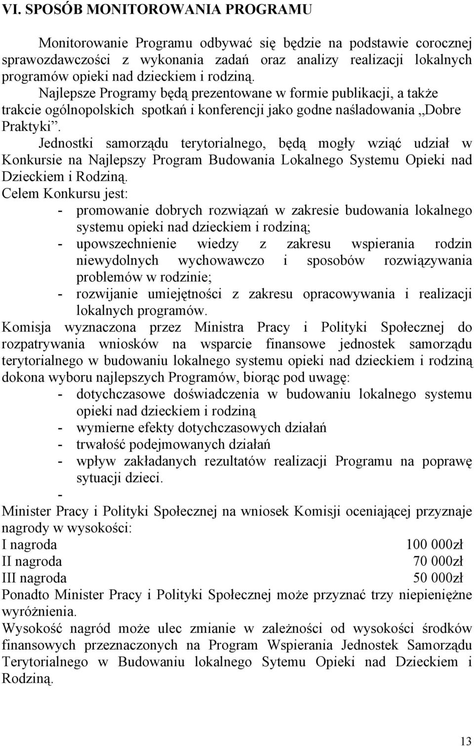 Jednostki samorządu terytorialnego, będą mogły wziąć udział w Konkursie na Najlepszy Program Budowania Lokalnego Systemu Opieki nad Dzieckiem i Rodziną.