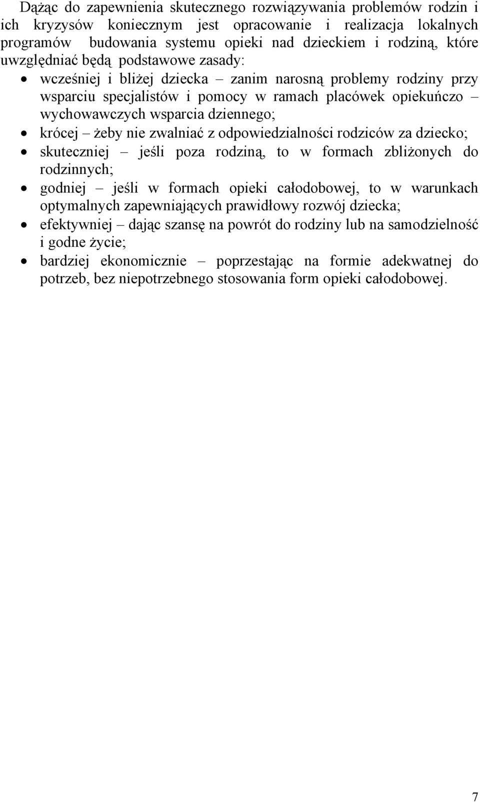 żeby nie zwalniać z odpowiedzialności rodziców za dziecko; skuteczniej jeśli poza rodziną, to w formach zbliżonych do rodzinnych; godniej jeśli w formach opieki całodobowej, to w warunkach