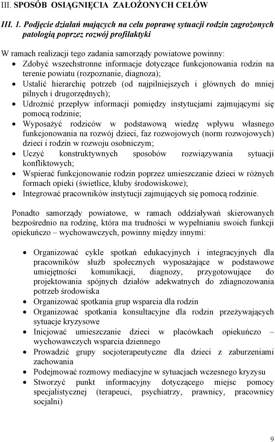 informacje dotyczące funkcjonowania rodzin na terenie powiatu (rozpoznanie, diagnoza); Ustalić hierarchię potrzeb (od najpilniejszych i głównych do mniej pilnych i drugorzędnych); Udrożnić przepływ
