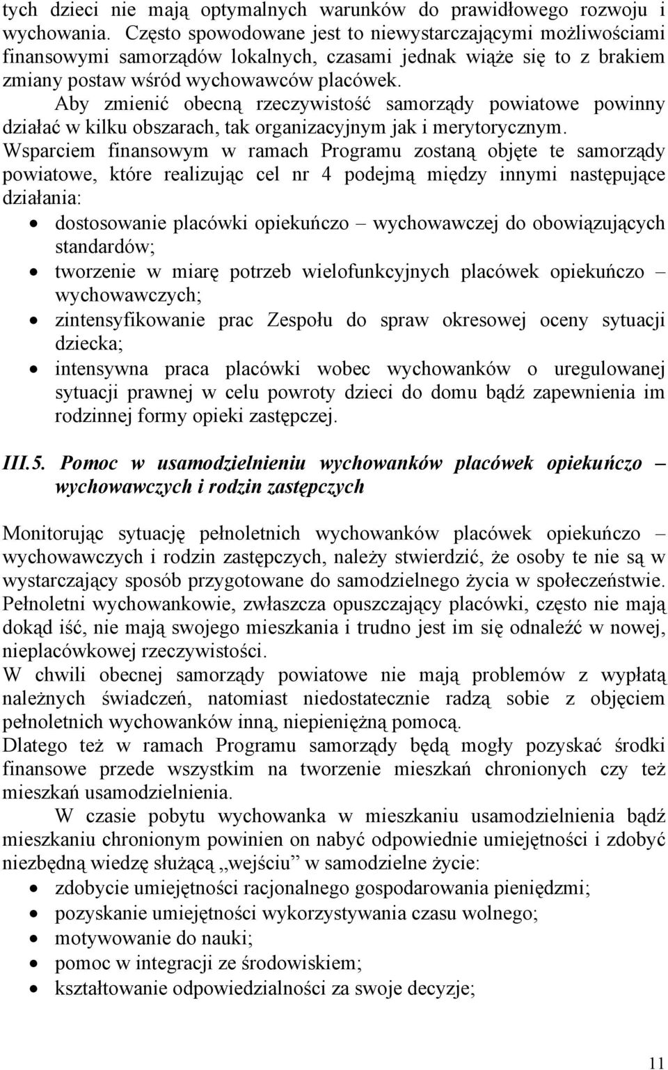 Aby zmienić obecną rzeczywistość samorządy powiatowe powinny działać w kilku obszarach, tak organizacyjnym jak i merytorycznym.